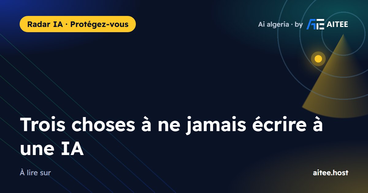 Trois choses à ne jamais écrire à une IA