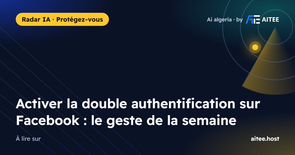 Activer la double authentification sur Facebook : le geste de la semaine