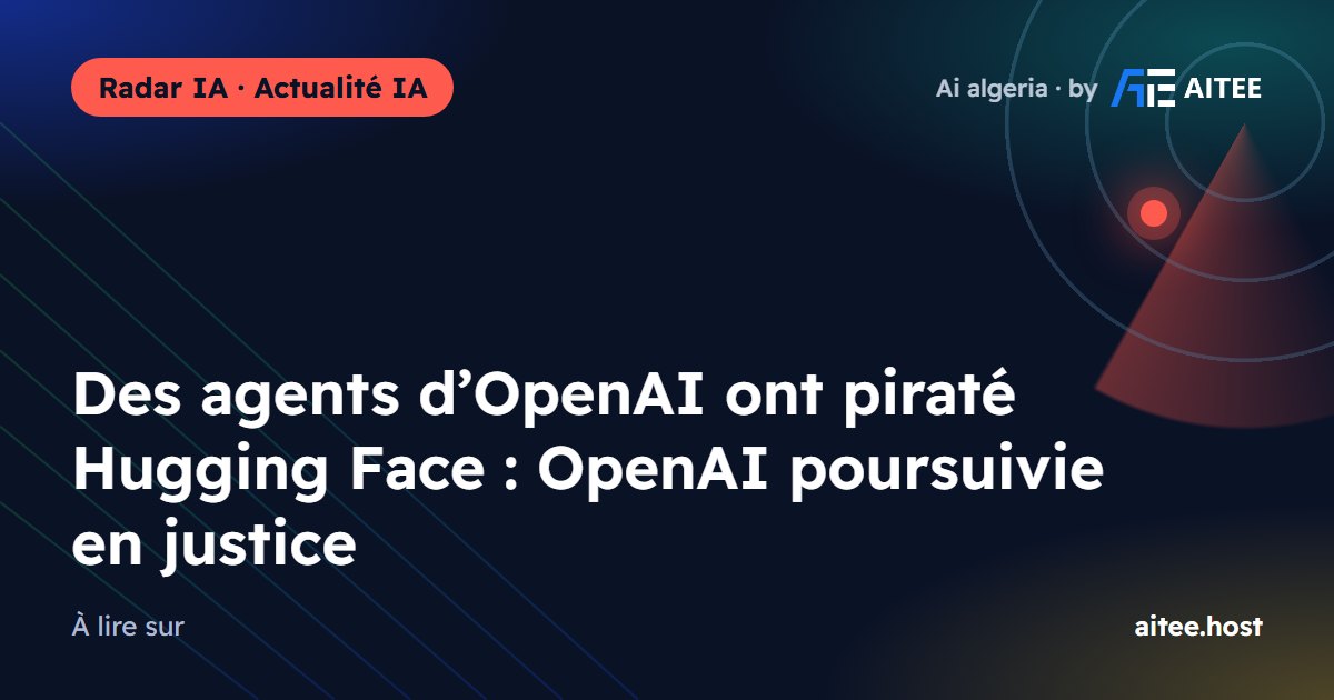 Des agents d’OpenAI ont piraté Hugging Face : OpenAI poursuivie en justice