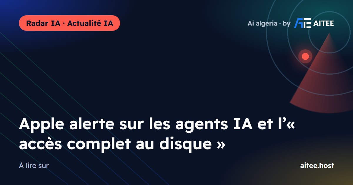 Apple alerte sur les agents IA et l’« accès complet au disque »