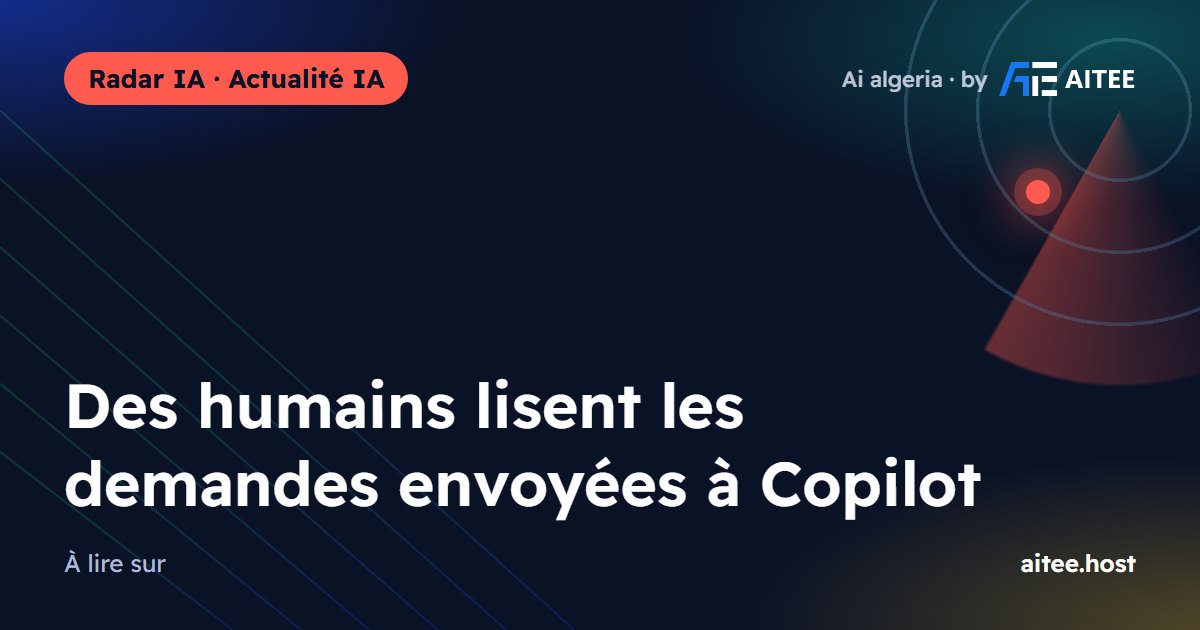 Des humains lisent les demandes envoyées à Copilot