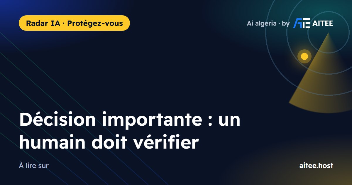 Décision importante : un humain doit vérifier