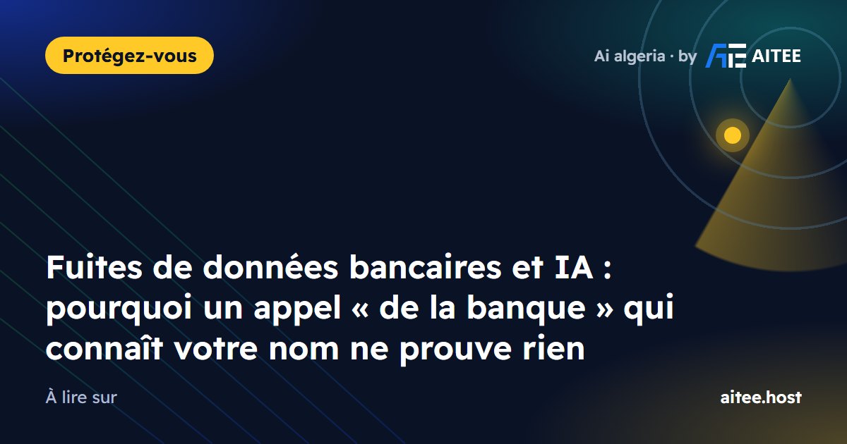 Fuites de données bancaires et IA : pourquoi un appel « de la banque » qui connaît votre nom ne prouve rien