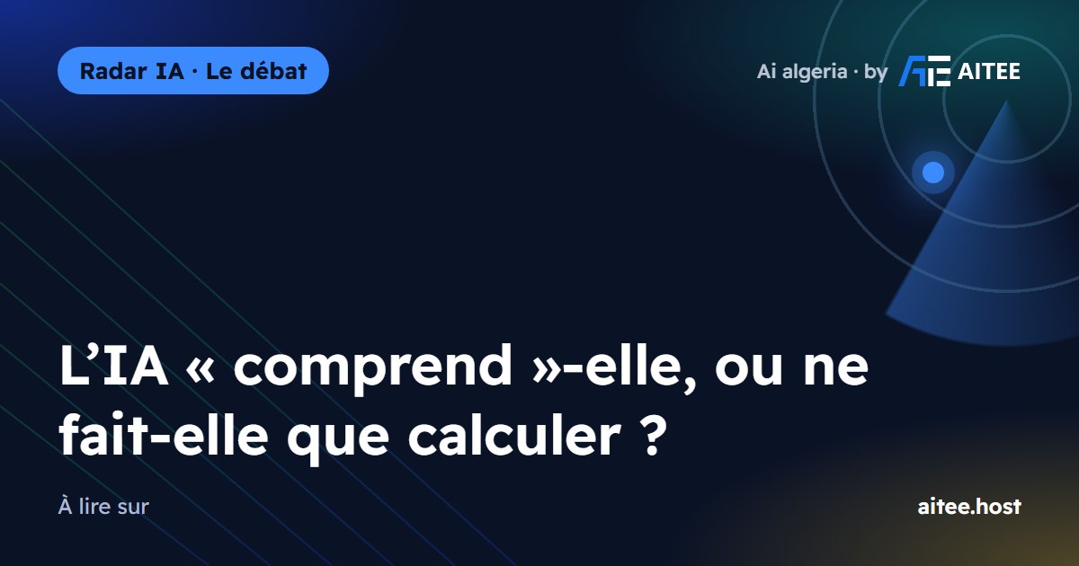 L’IA « comprend »-elle, ou ne fait-elle que calculer ?