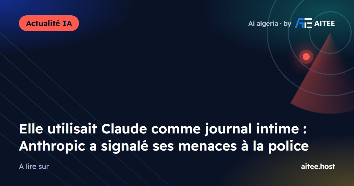 Elle utilisait Claude comme journal intime : Anthropic a signalé ses menaces à la police