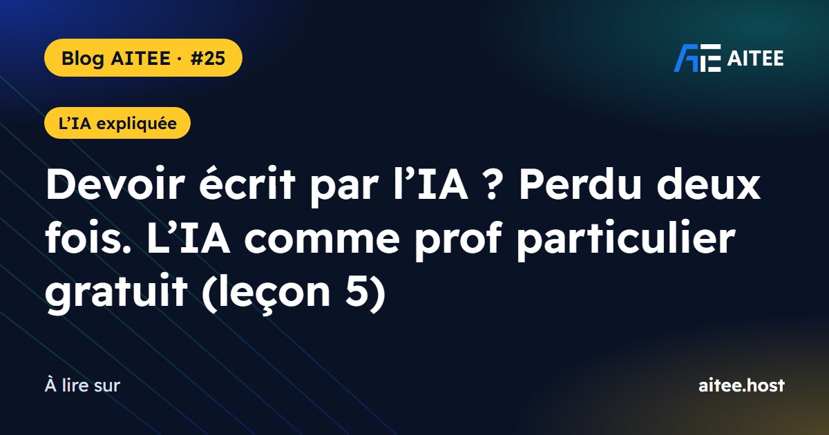 Devoir écrit par l’IA ? Perdu deux fois. L’IA comme prof particulier gratuit (leçon 5)