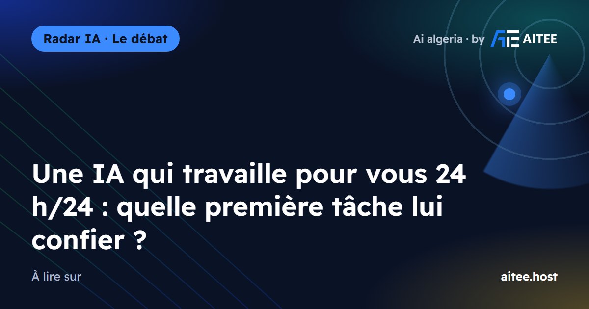 Une IA qui travaille pour vous 24 h/24 : quelle première tâche lui confier ?