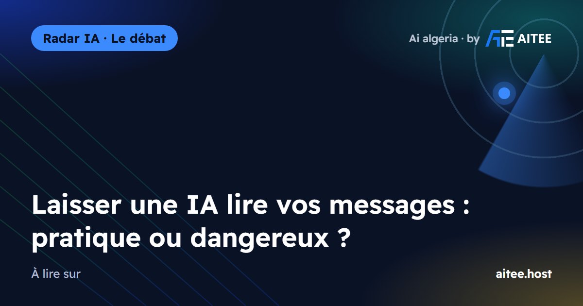 Laisser une IA lire vos messages : pratique ou dangereux ?