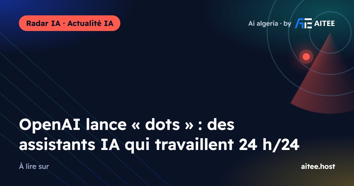 OpenAI lance « dots » : des assistants IA qui travaillent 24 h/24