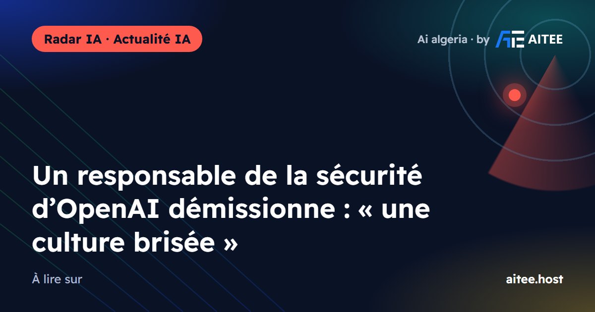 Un responsable de la sécurité d’OpenAI démissionne : « une culture brisée »