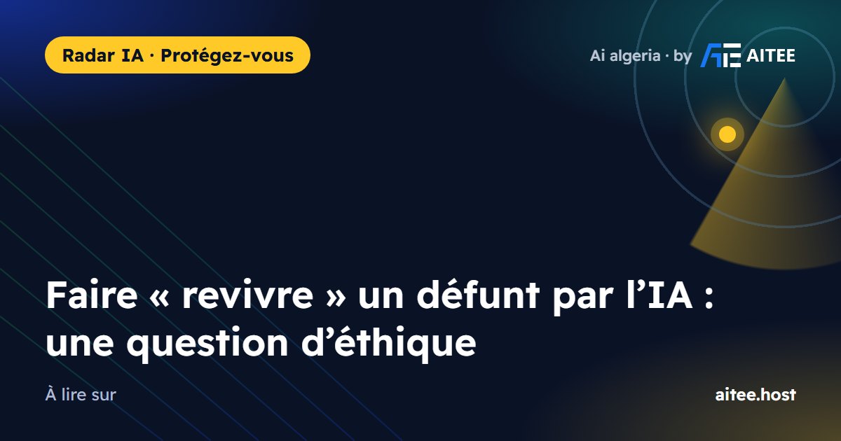 Faire « revivre » un défunt par l’IA : une question d’éthique