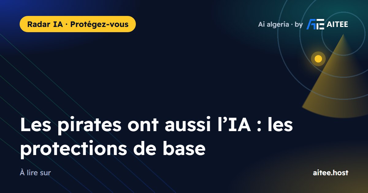 Les pirates ont aussi l’IA : les protections de base