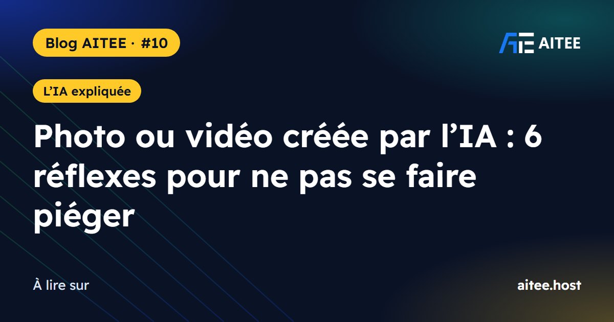 Photo ou vidéo créée par l’IA : 6 réflexes pour ne pas se faire piéger