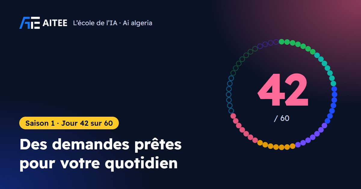 Saison 1 · Jour 42 : Des demandes prêtes pour votre quotidien