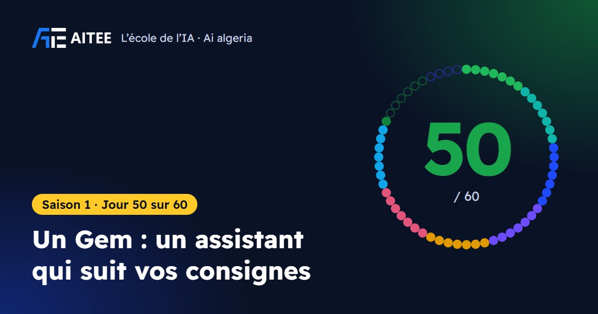 Saison 1 · Jour 50 : Un Gem : un assistant qui suit vos consignes