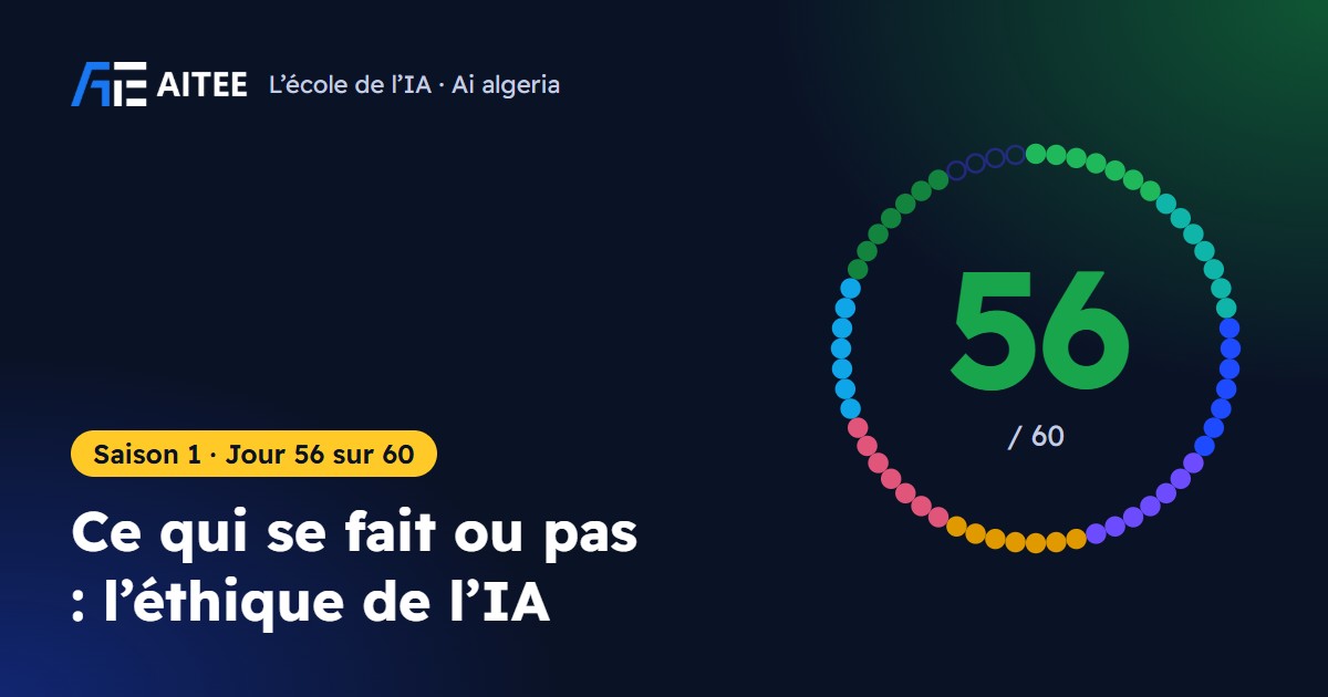 Saison 1 · Jour 56 : Ce qui se fait ou pas : l’éthique de l’IA