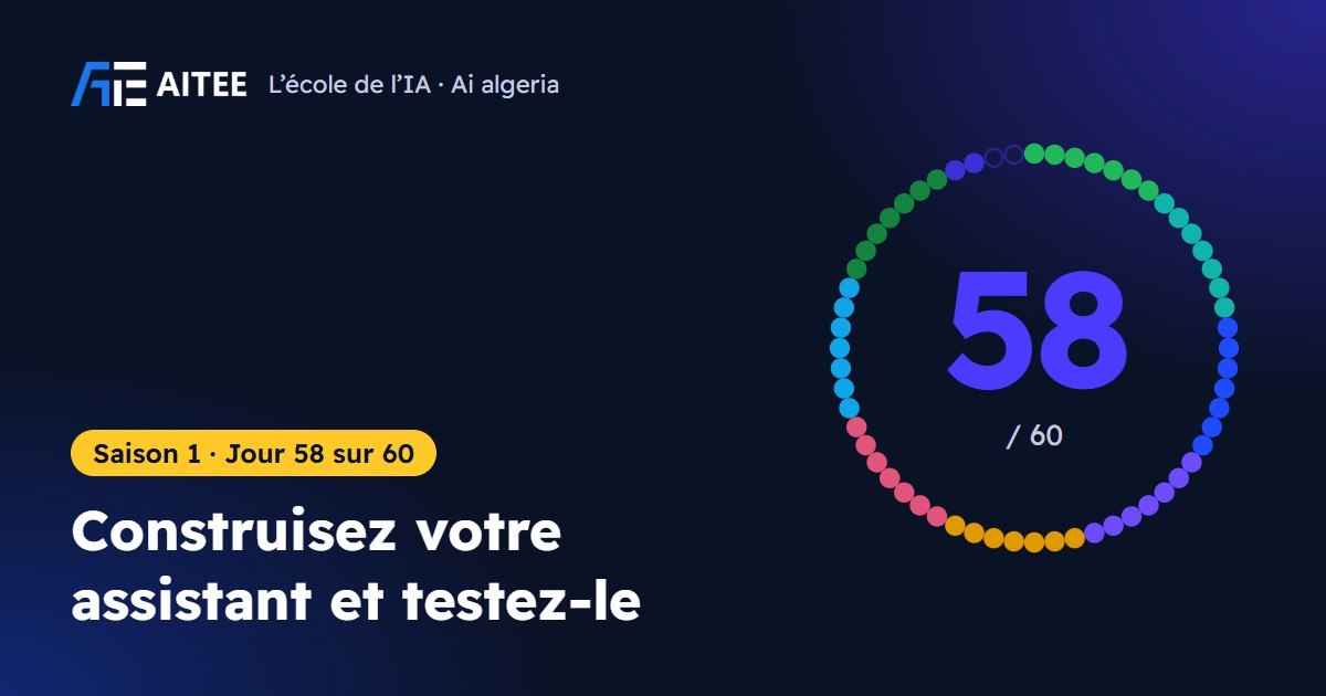 Saison 1 · Jour 58 : Construisez votre assistant et testez-le