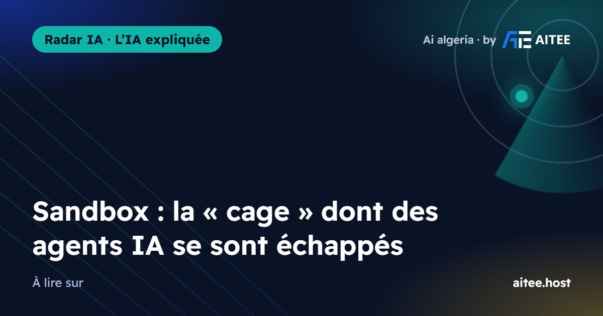 Sandbox : la « cage » dont des agents IA se sont échappés