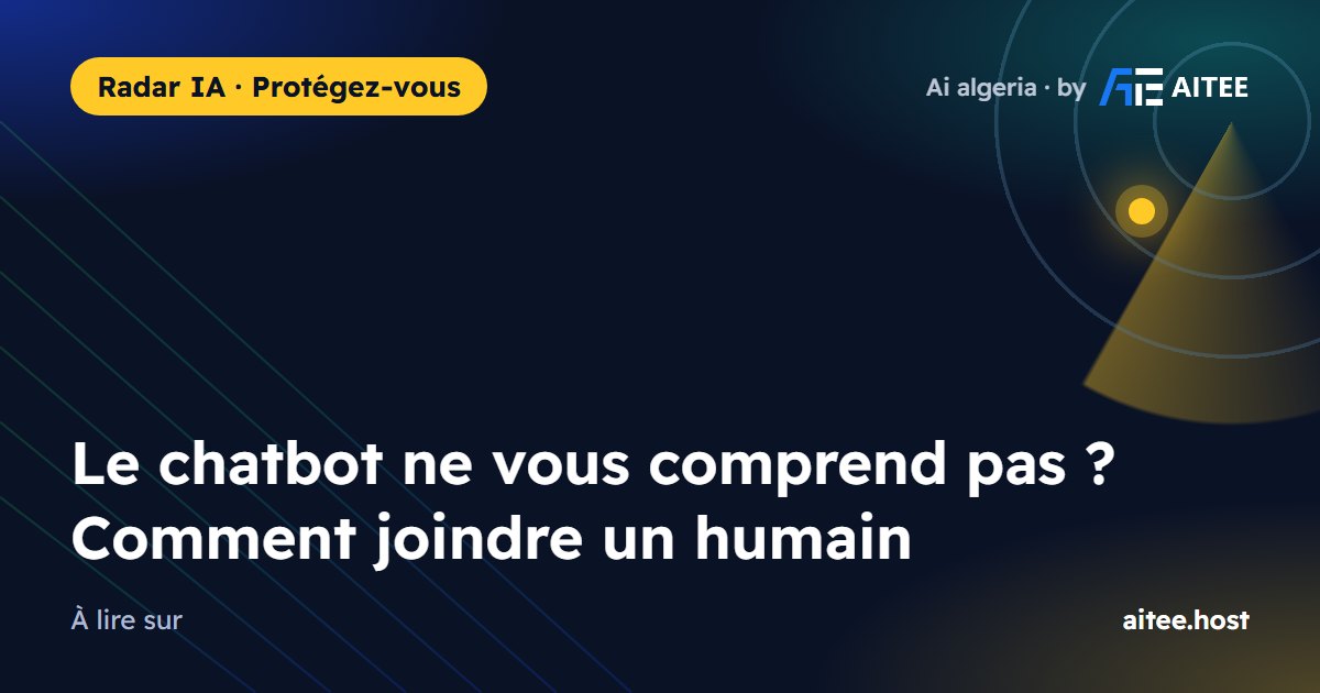 Le chatbot ne vous comprend pas ? Comment joindre un humain