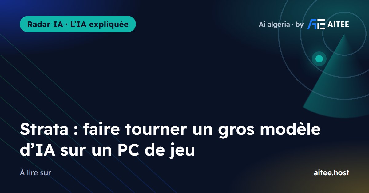 Strata : faire tourner un gros modèle d’IA sur un PC de jeu