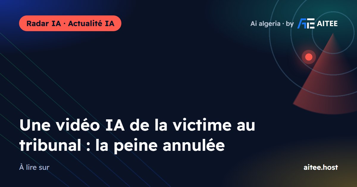 Une vidéo IA de la victime au tribunal : la peine annulée