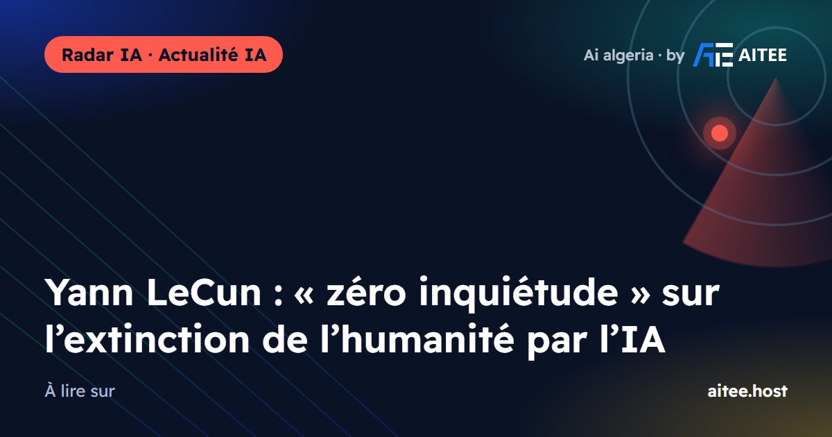 Yann LeCun : « zéro inquiétude » sur l’extinction de l’humanité par l’IA